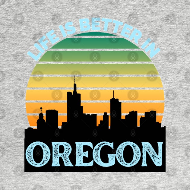 Life Is Better In Oregon - Oregon Skyline - Oregon Skyline City Travel & Adventure Lover by Famgift